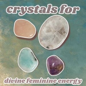 crystals for divine feminine energy